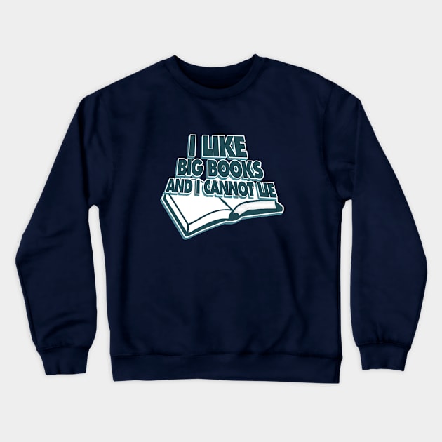 I like big books and I cannot lie Crewneck Sweatshirt by bubbsnugg